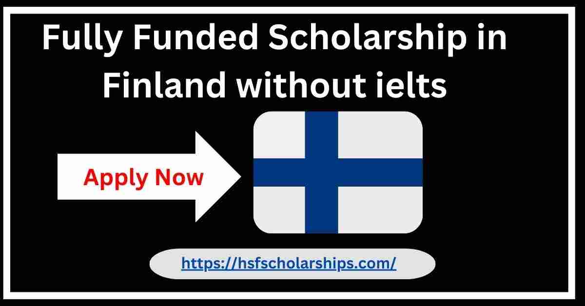 Fully Funded Scholarship in Finland without ielts 2025